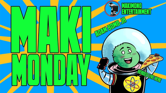 MAKE MONDAY RIGHT WITH MAKI-MONDAY